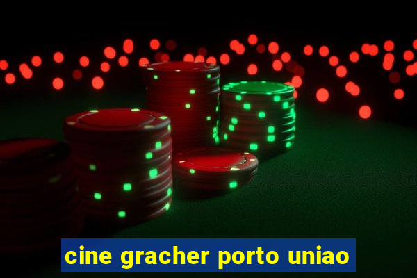 cine gracher porto uniao